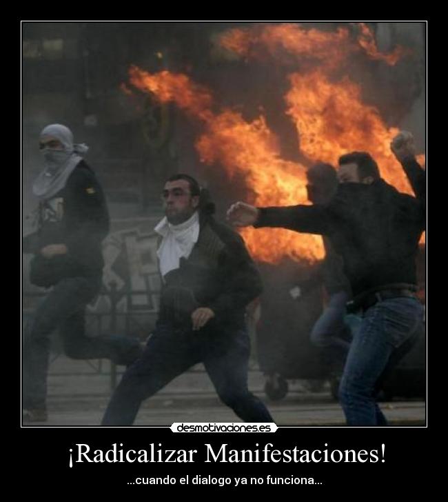 ¡Radicalizar Manifestaciones! - ...cuando el dialogo ya no funciona...