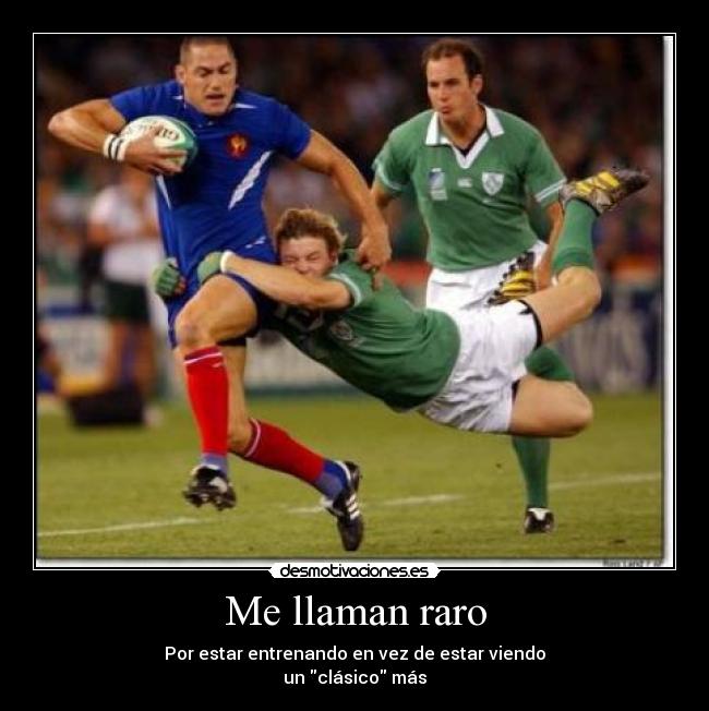 Me llaman raro - Por estar entrenando en vez de estar viendo
un clásico más