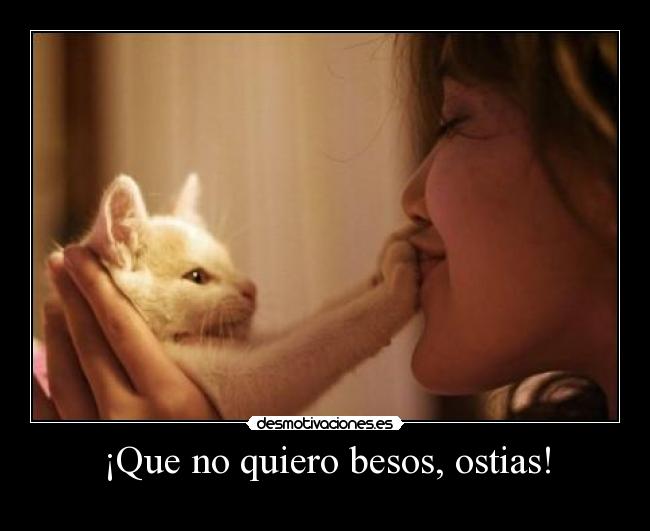 ¡Que no quiero besos, ostias! - 