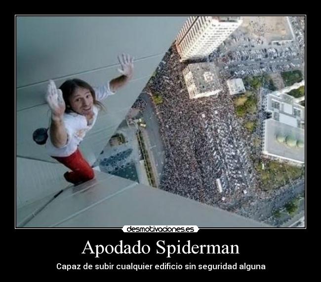 Apodado Spiderman - Capaz de subir cualquier edificio sin seguridad alguna