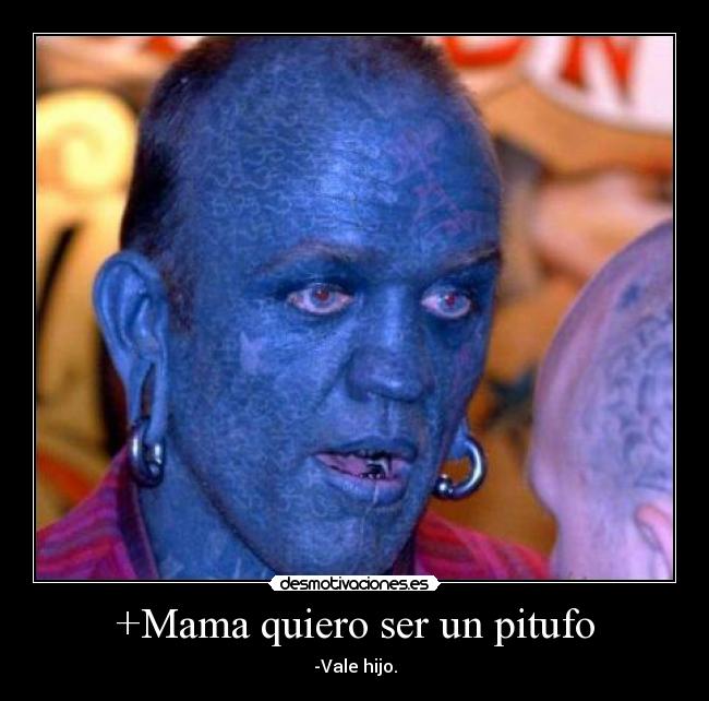 +Mama quiero ser un pitufo - -Vale hijo.