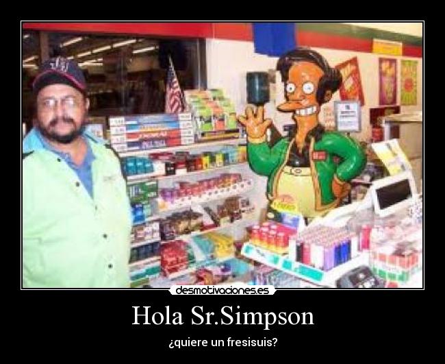 Hola Sr.Simpson - ¿quiere un fresisuis?