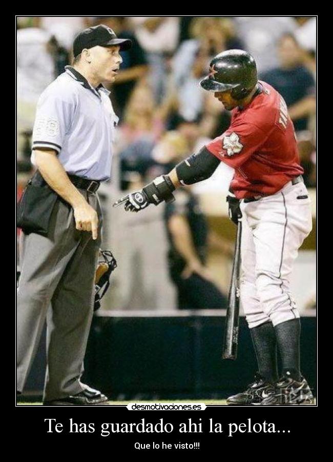 Te has guardado ahi la pelota... -