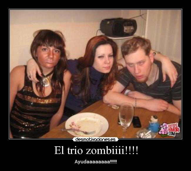 El trio zombiiii!!!! - Ayudaaaaaaaa!!!!!!