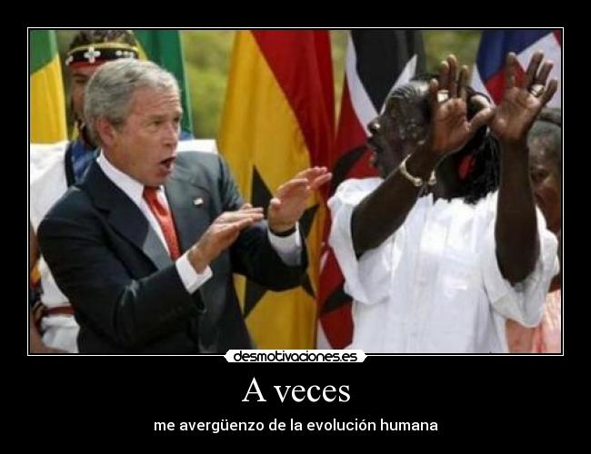 A veces - me avergüenzo de la evolución humana