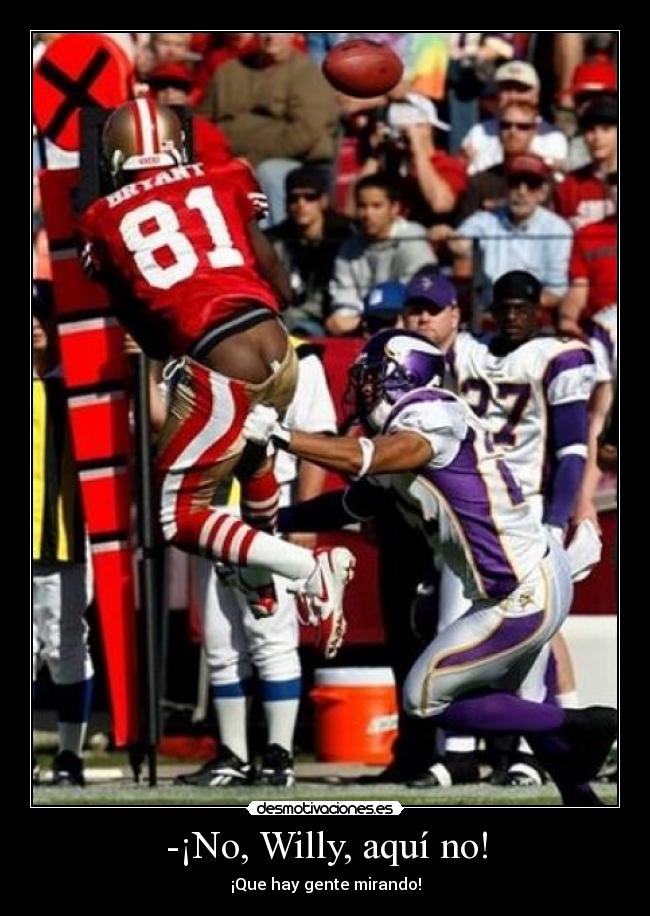 -¡No, Willy, aquí no! - ¡Que hay gente mirando!