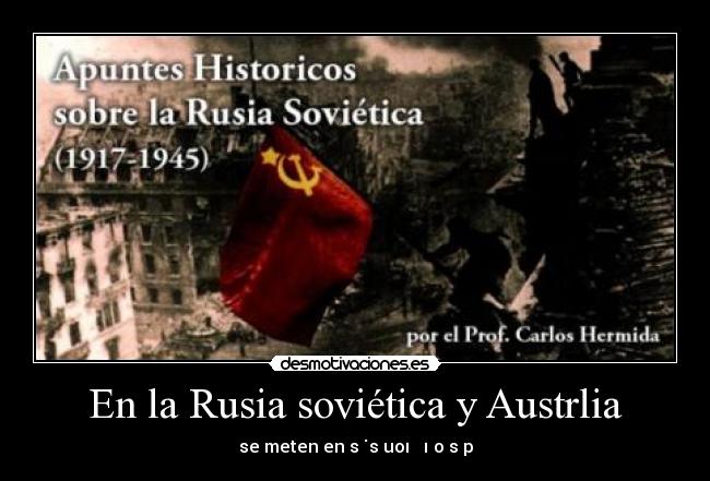 En la Rusia soviética y Austrlia - se meten en sǝ˙sǝuoıɔɐʌıʇoɯsǝp