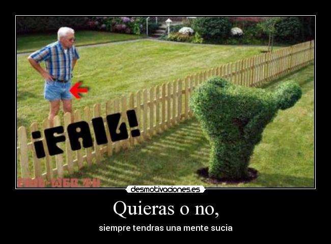 Quieras o no, - siempre tendras una mente sucia