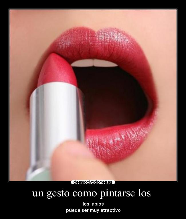 un gesto como pintarse los  - 