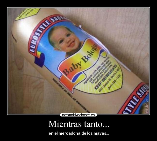 Mientras tanto... - en el mercadona de los mayas...