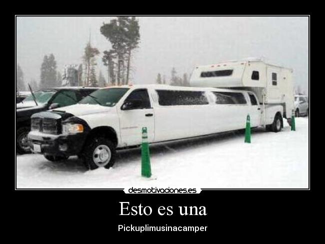 Esto es una - Pickuplimusinacamper