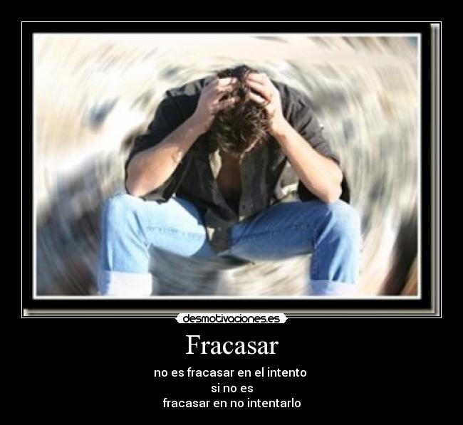 Fracasar - no es fracasar en el intento
si no es
fracasar en no intentarlo