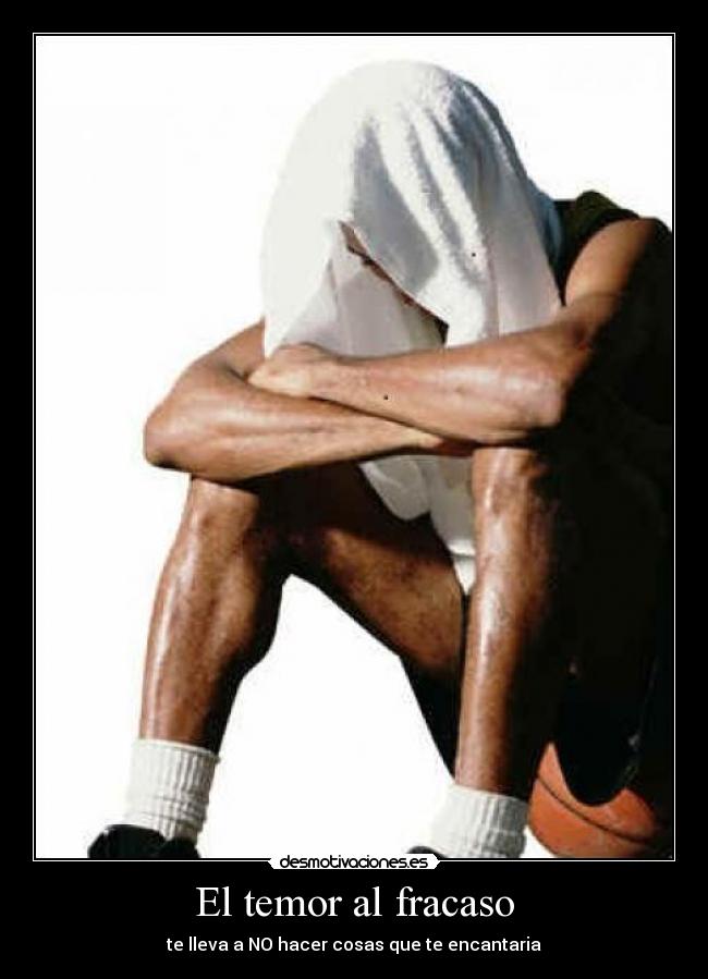 El temor al fracaso - te lleva a NO hacer cosas que te encantaria