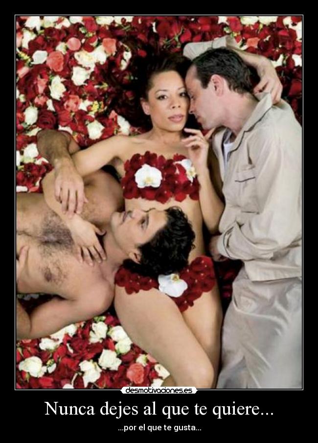Nunca dejes al que te quiere... - ...por el que te gusta...