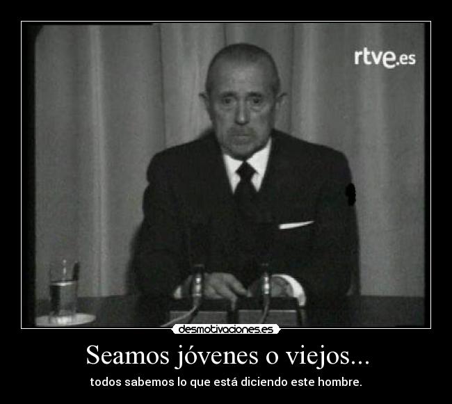 Seamos jóvenes o viejos... -