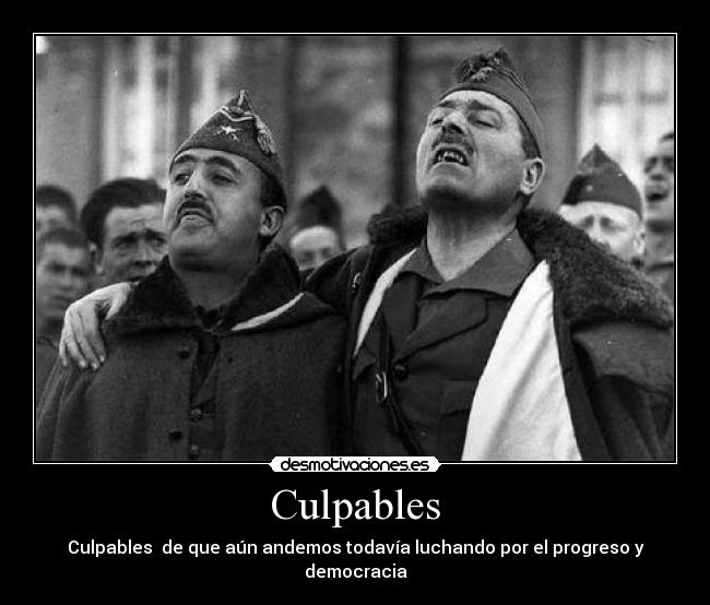 Culpables - Culpables de que aún andemos todavía luchando por el progreso y democracia