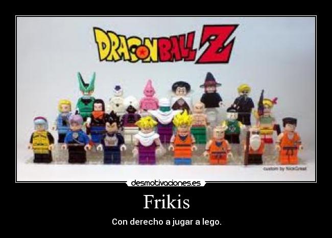 Frikis - Con derecho a jugar a lego.