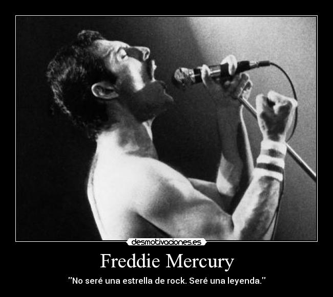 Freddie Mercury - No seré una estrella de rock. Seré una leyenda.