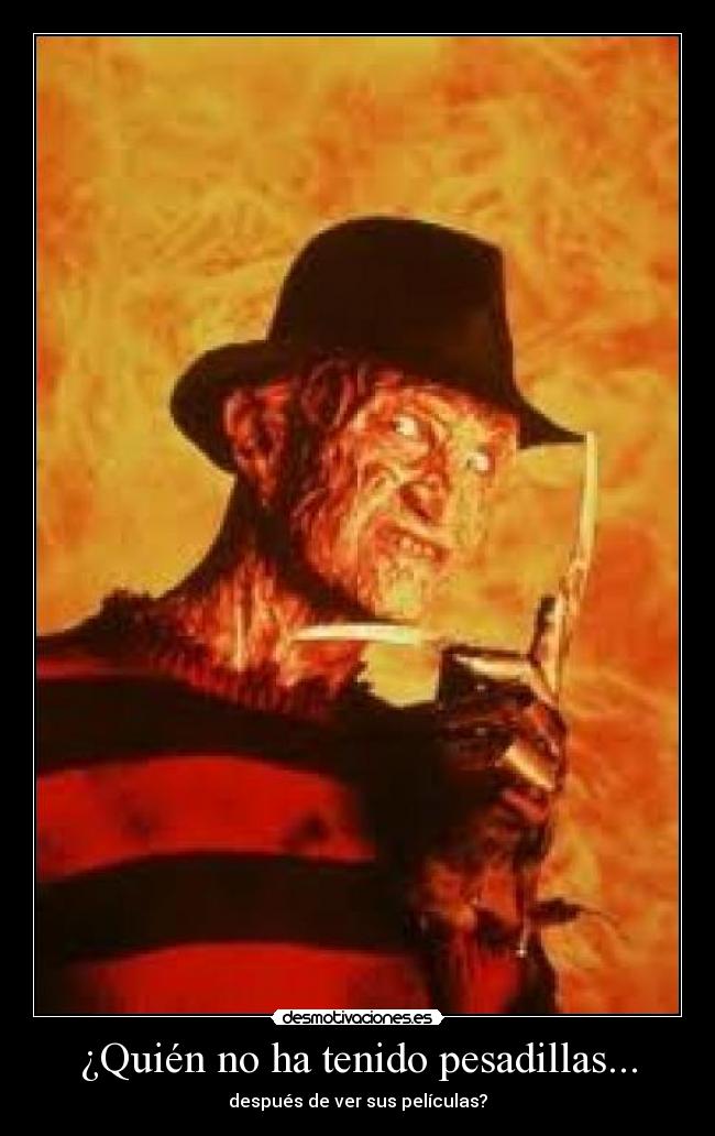 ¿Quién no ha tenido pesadillas... - después de ver sus películas?