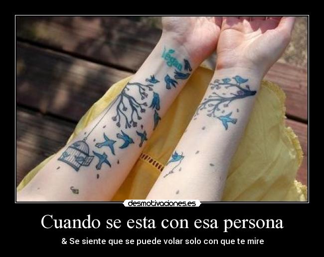 Cuando se esta con esa persona - & Se siente que se puede volar solo con que te mire