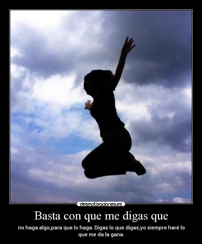 Basta con que me digas que -
