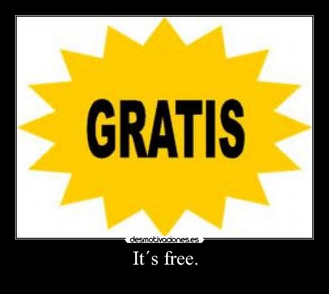 It´s free. -