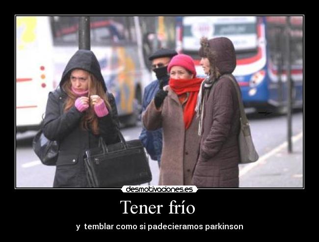 Tener frío - y temblar como si padecieramos parkinson