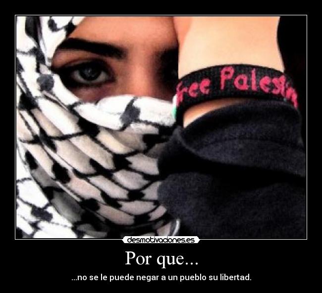 Por que... - ...no se le puede negar a un pueblo su libertad.