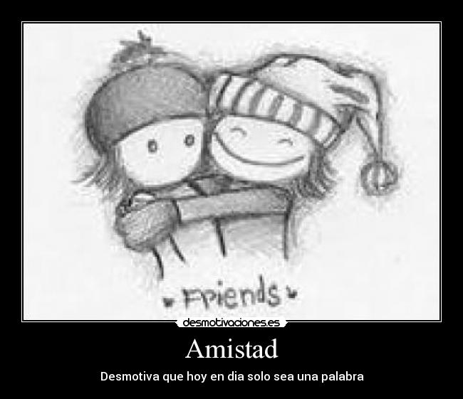 Amistad - Desmotiva que hoy en dia solo sea una palabra