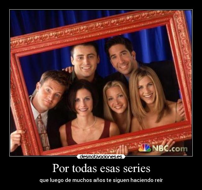 Por todas esas series - que luego de muchos años te siguen haciendo reír
