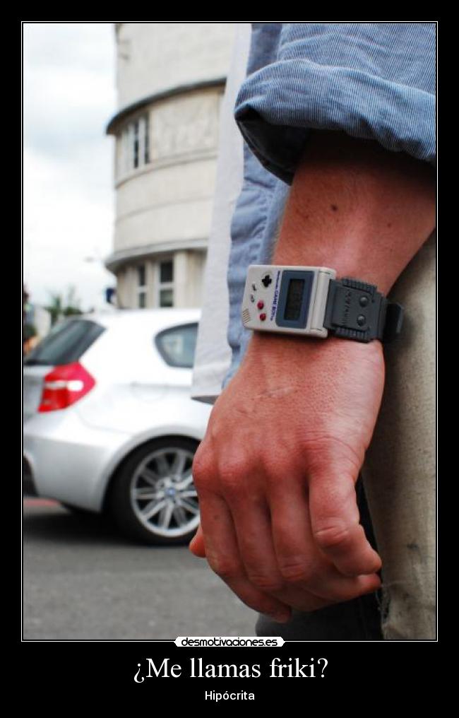 ¿Me llamas friki? -