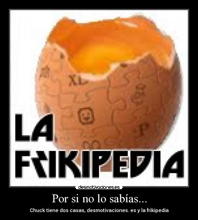 Por si no lo sabías... - Chuck tiene dos casas, desmotivaciones. es y la frikipedia