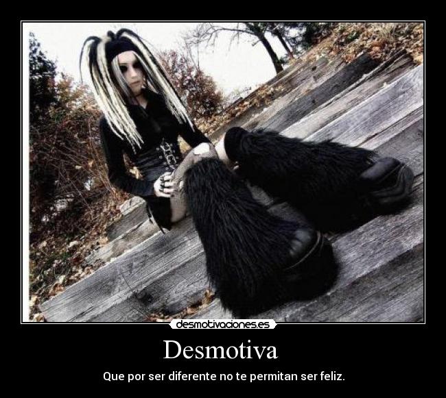 Desmotiva - Que por ser diferente no te permitan ser feliz.