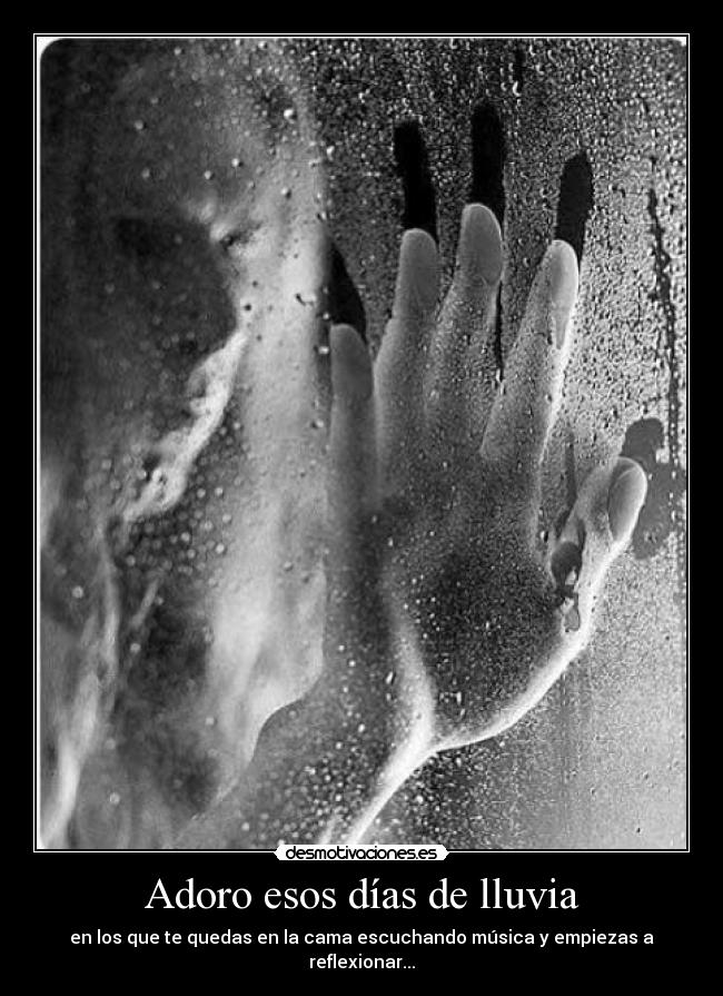 Adoro esos días de lluvia - en los que te quedas en la cama escuchando música y empiezas a reflexionar...
