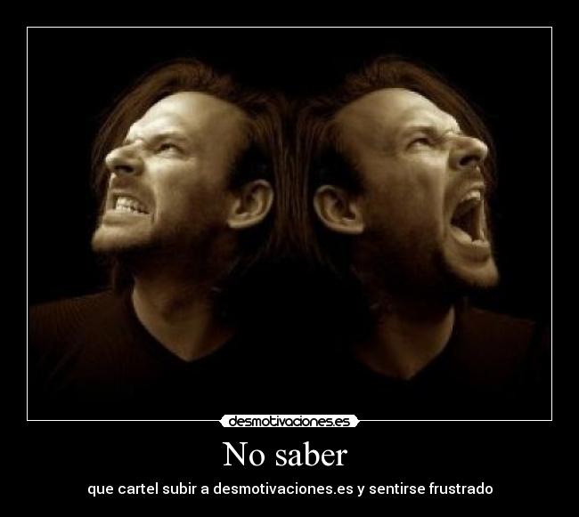 No saber - que cartel subir a desmotivaciones.es y sentirse frustrado