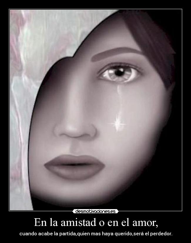 En la amistad o en el amor, -