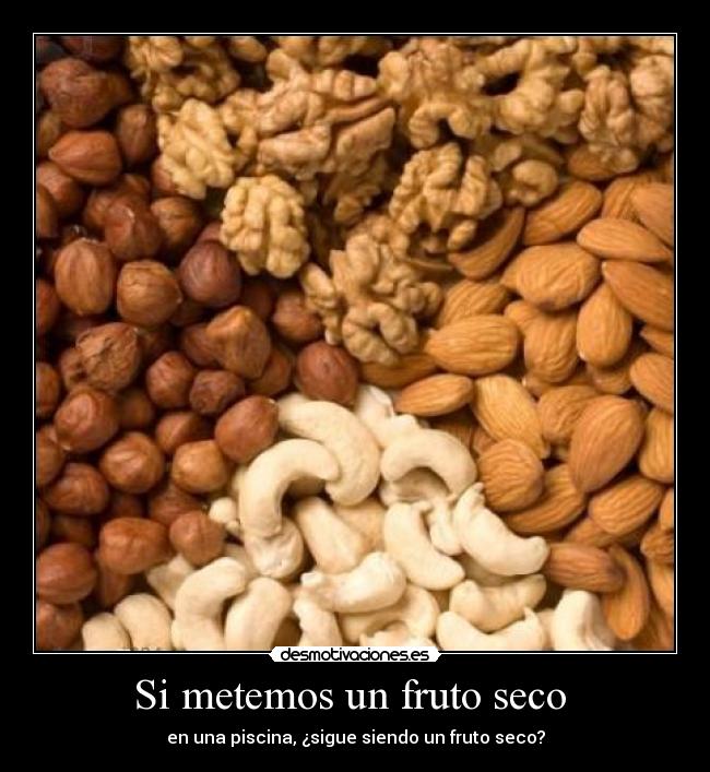 Si metemos un fruto seco - en una piscina, ¿sigue siendo un fruto seco?