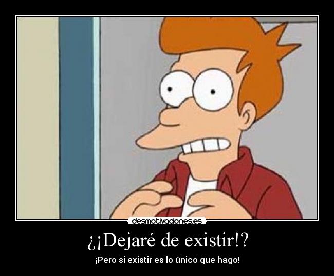 ¿¡Dejaré de existir!? -