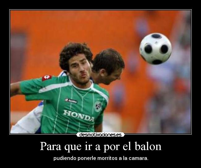 Para que ir a por el balon - 