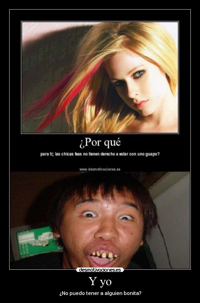 Y yo - ¿No puedo tener a alguien bonita?