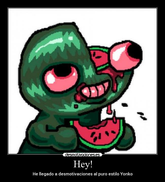 Hey! - He llegado a desmotivaciones al puro estilo Yonko
