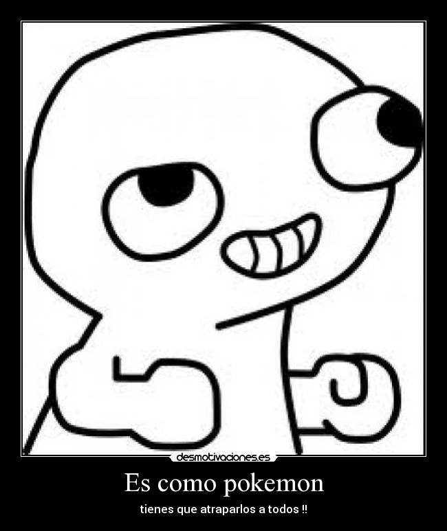 Es como pokemon - 