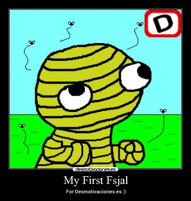 My First Fsjal - For Desmotivaciones.es :)