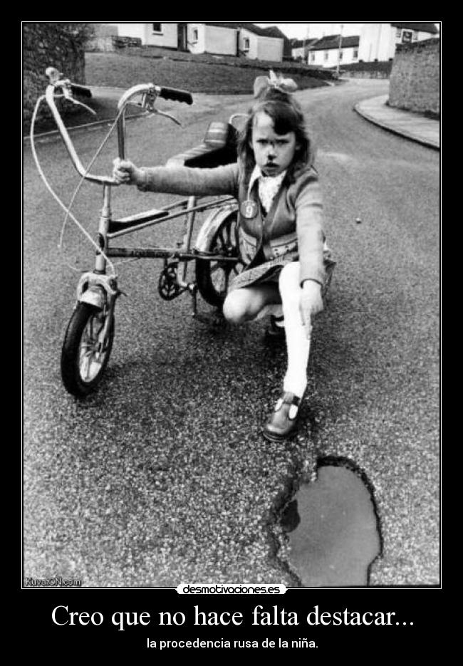 Creo que no hace falta destacar... - la procedencia rusa de la niña.
