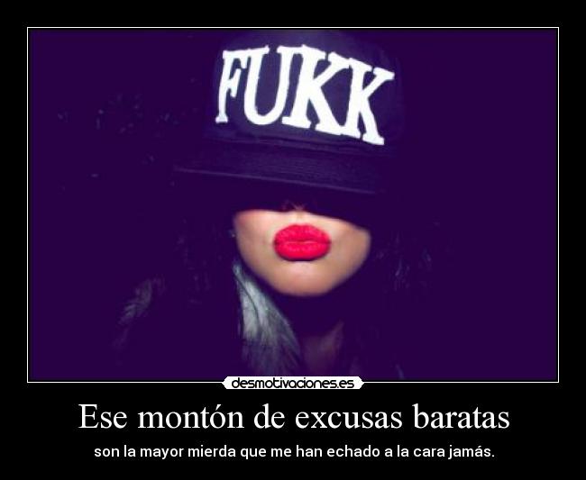 Ese montón de excusas baratas -