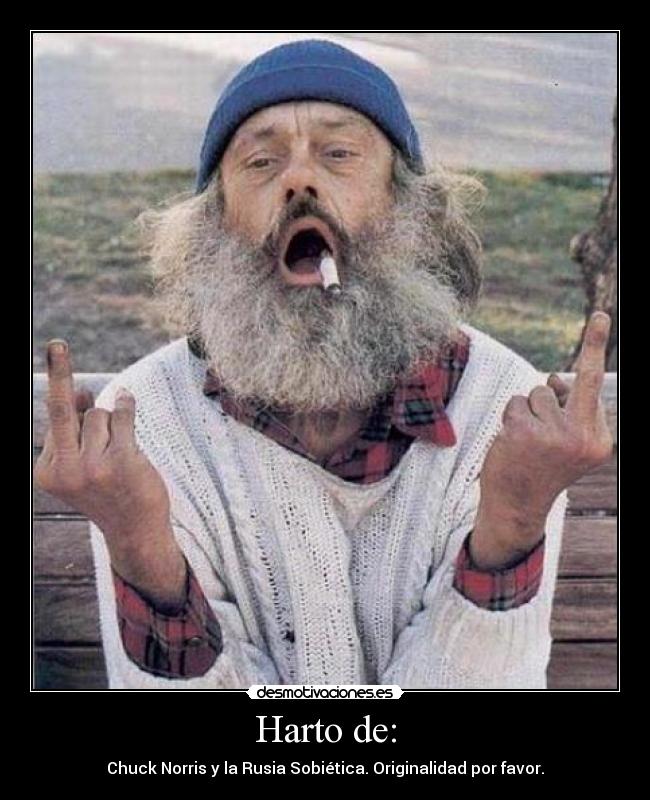 Harto de: - Chuck Norris y la Rusia Sobiética. Originalidad por favor.
