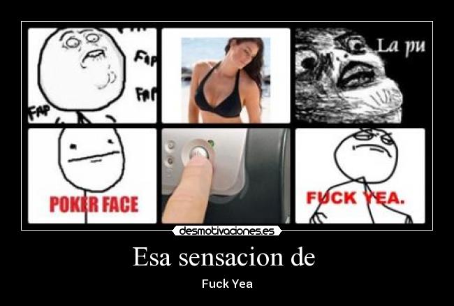 Esa sensacion de - Fuck Yea