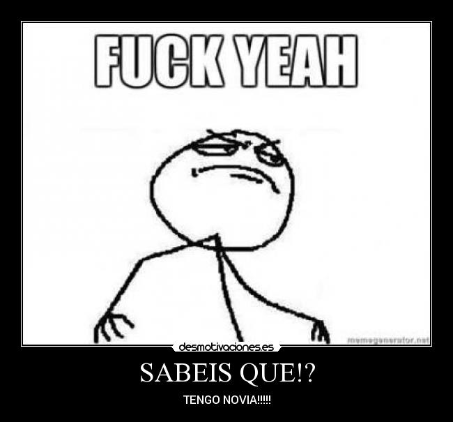 SABEIS QUE!? - TENGO NOVIA!!!!!