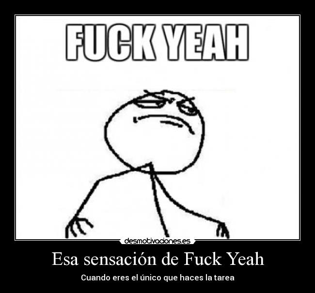 Esa sensación de Fuck Yeah -