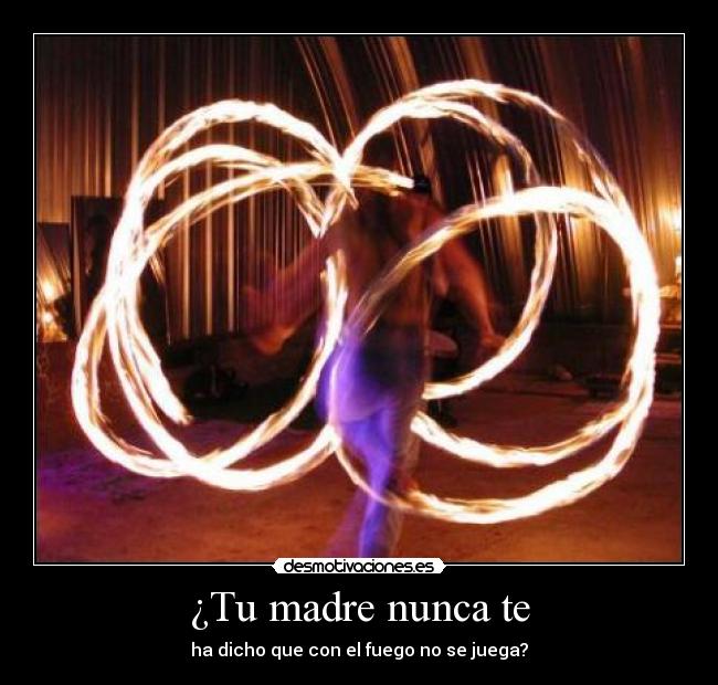 ¿Tu madre nunca te -